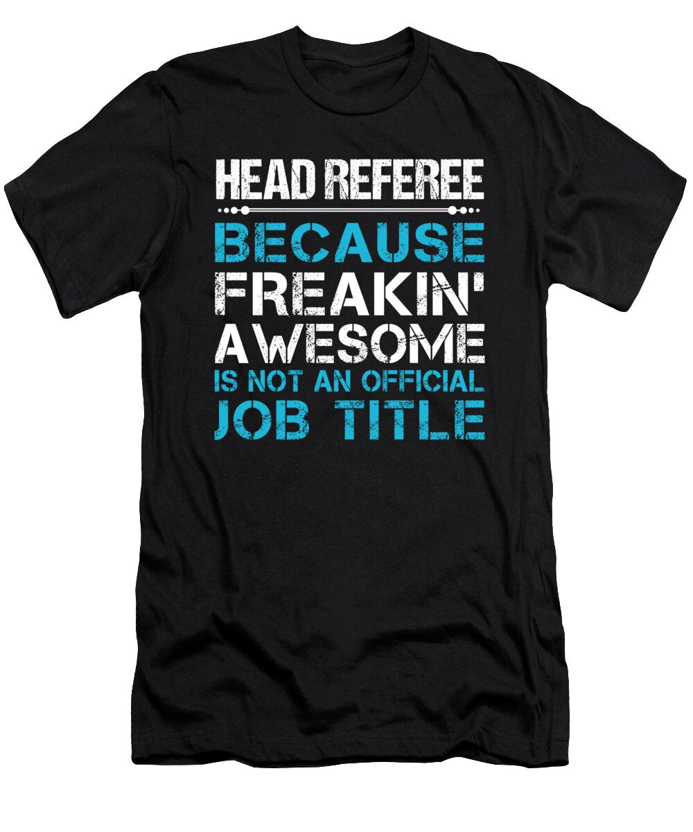 Head Referee Freaking Awesome Job Gift Item Shi Hu Kang T-Shirt