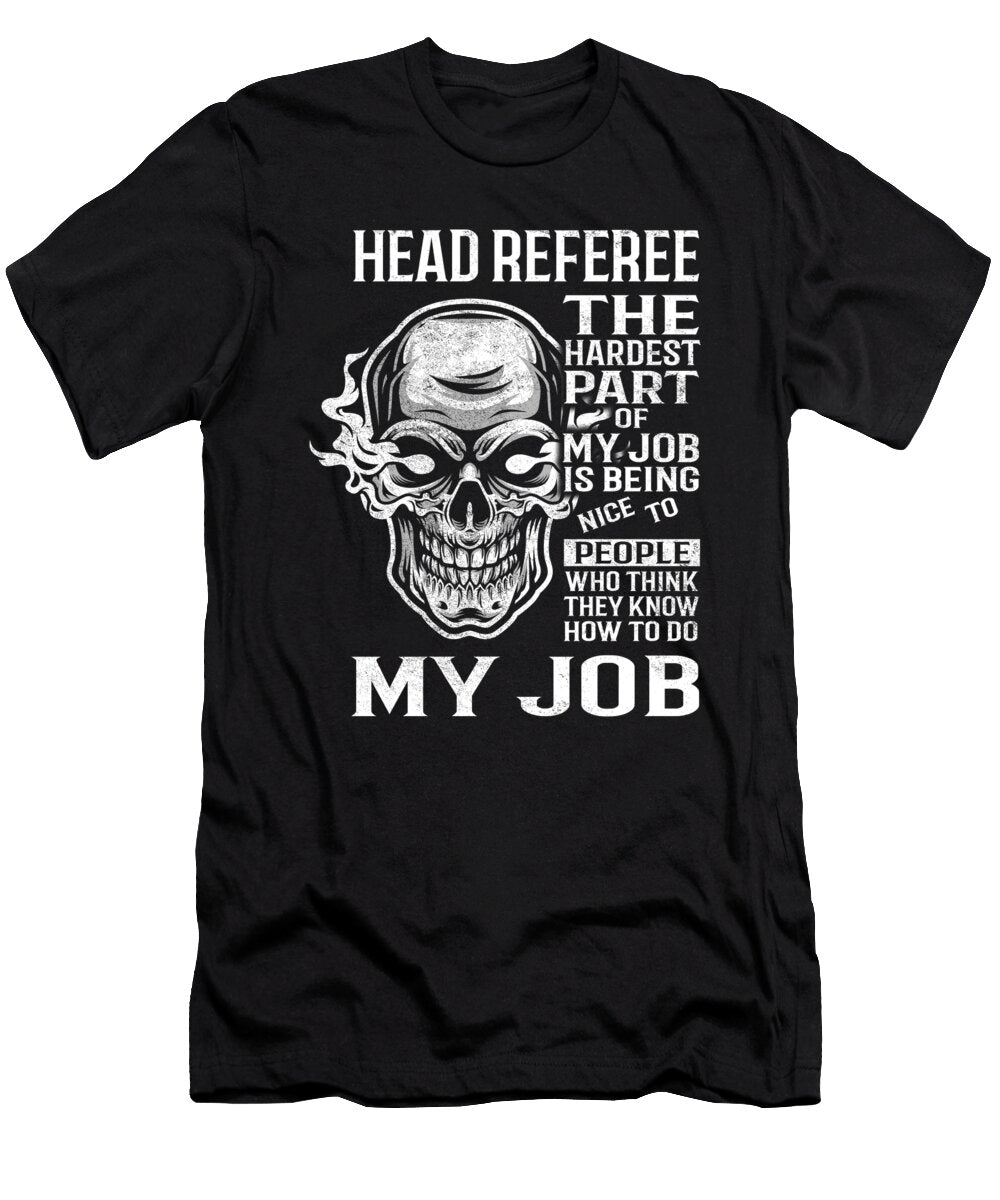 Head Referee the Hardest Part of My Job Gift Item Shi Hu Kang T-Shirt