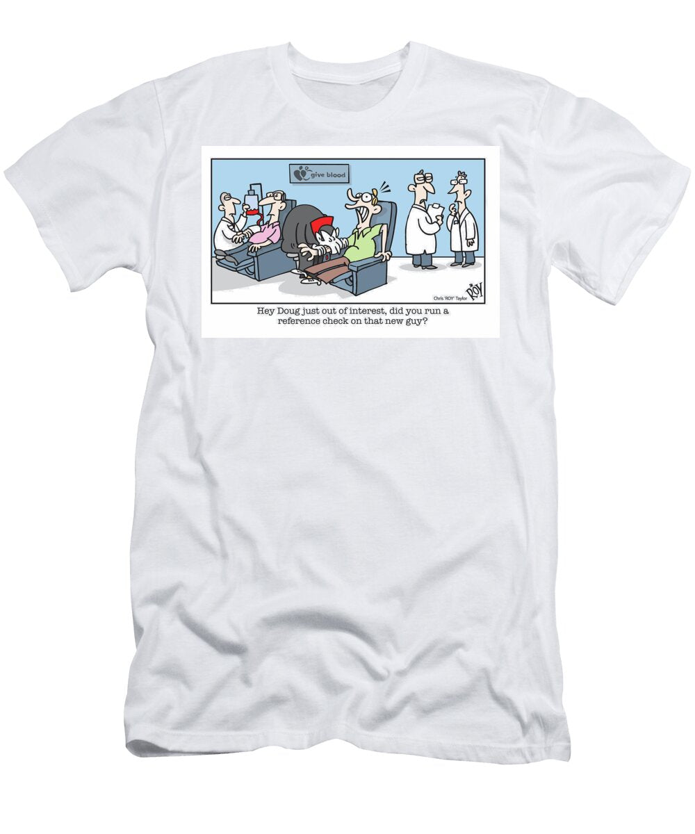 Hey Doug Just Out of Interest Did You Run a Reference Chris Roy Taylor T-Shirt