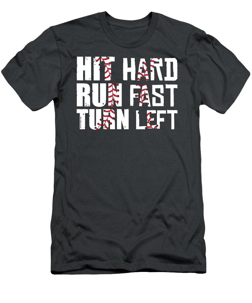 Hit Hard Run Fast Turn Left for Soft Ball Fans Baseball Tom Schiesswald T-Shirt