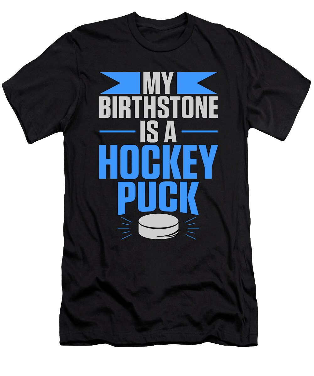 Hockey Fan Gift Birthstone Is a Hockey Puck Kanig Designs T-Shirt
