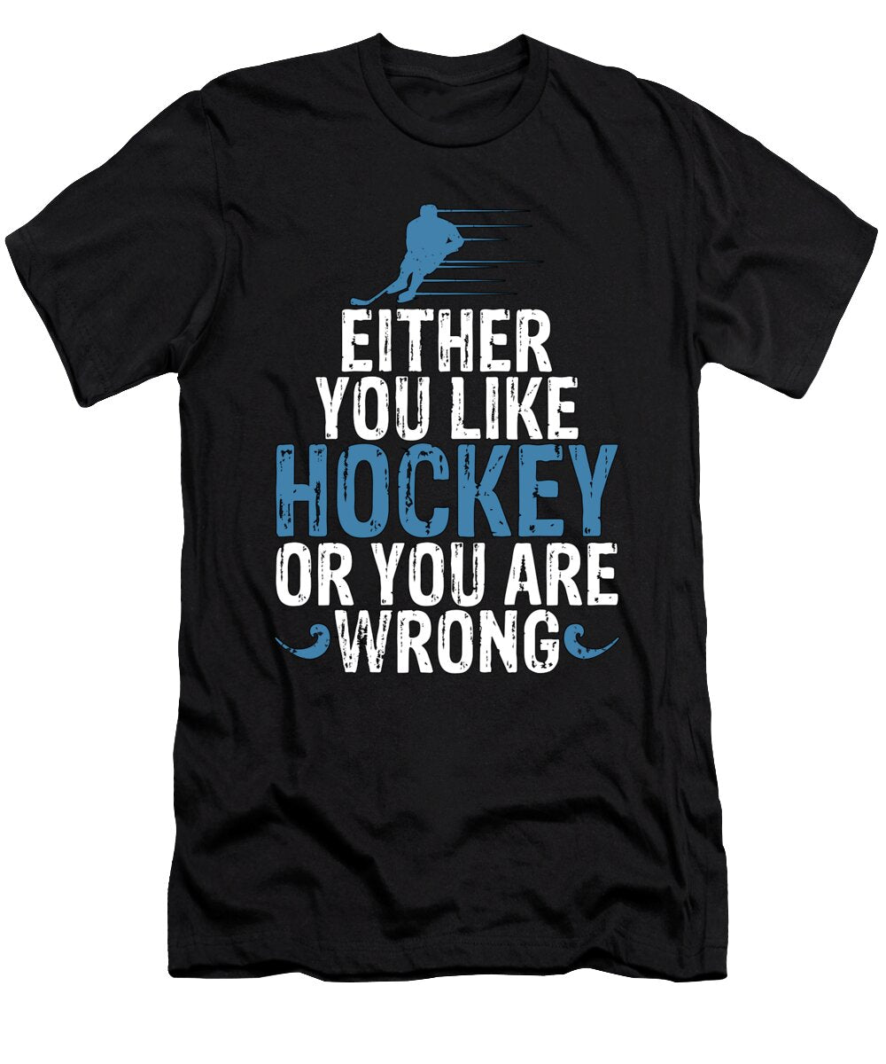 Hockey Fan Gift Either Like Hockey or You Are Wrong Kanig Designs T-Shirt