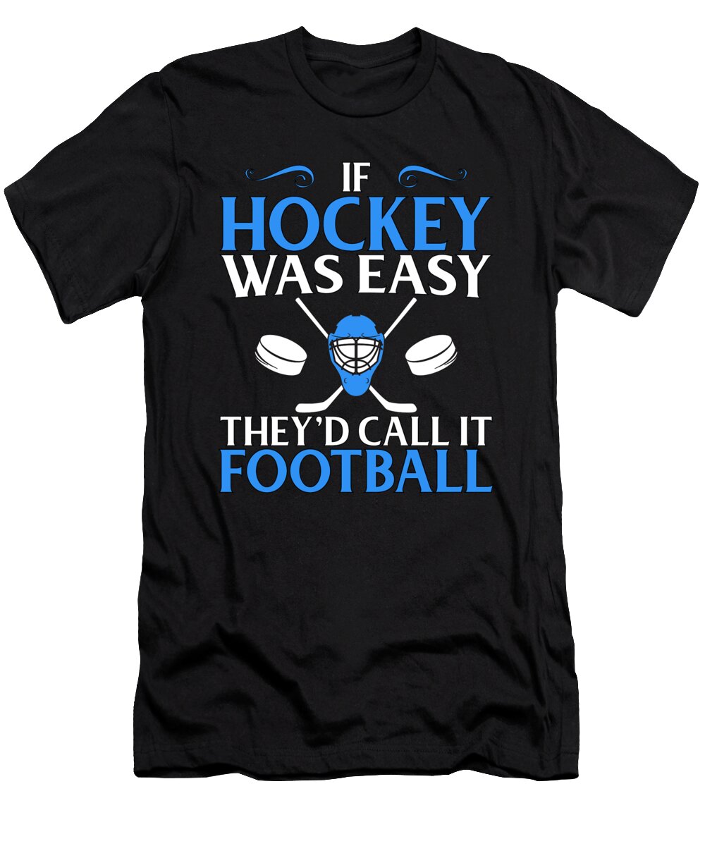 Hockey Fan Gift If Hockey Easy Call It Football Kanig Designs T-Shirt