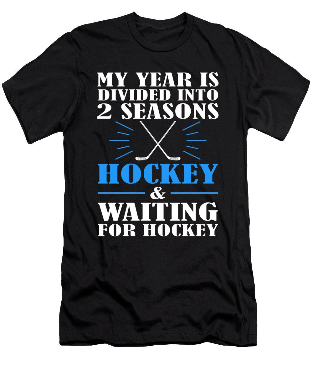 Hockey Fan Gift Year Divided in 2 Seasons Hockey and Waiting for Hockey Kanig Designs T-Shirt