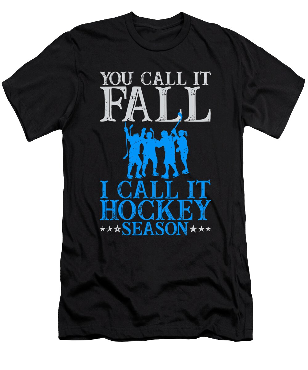 Hockey Fan Gift You Call It Fall I Call It Hockey Season Kanig Designs T-Shirt