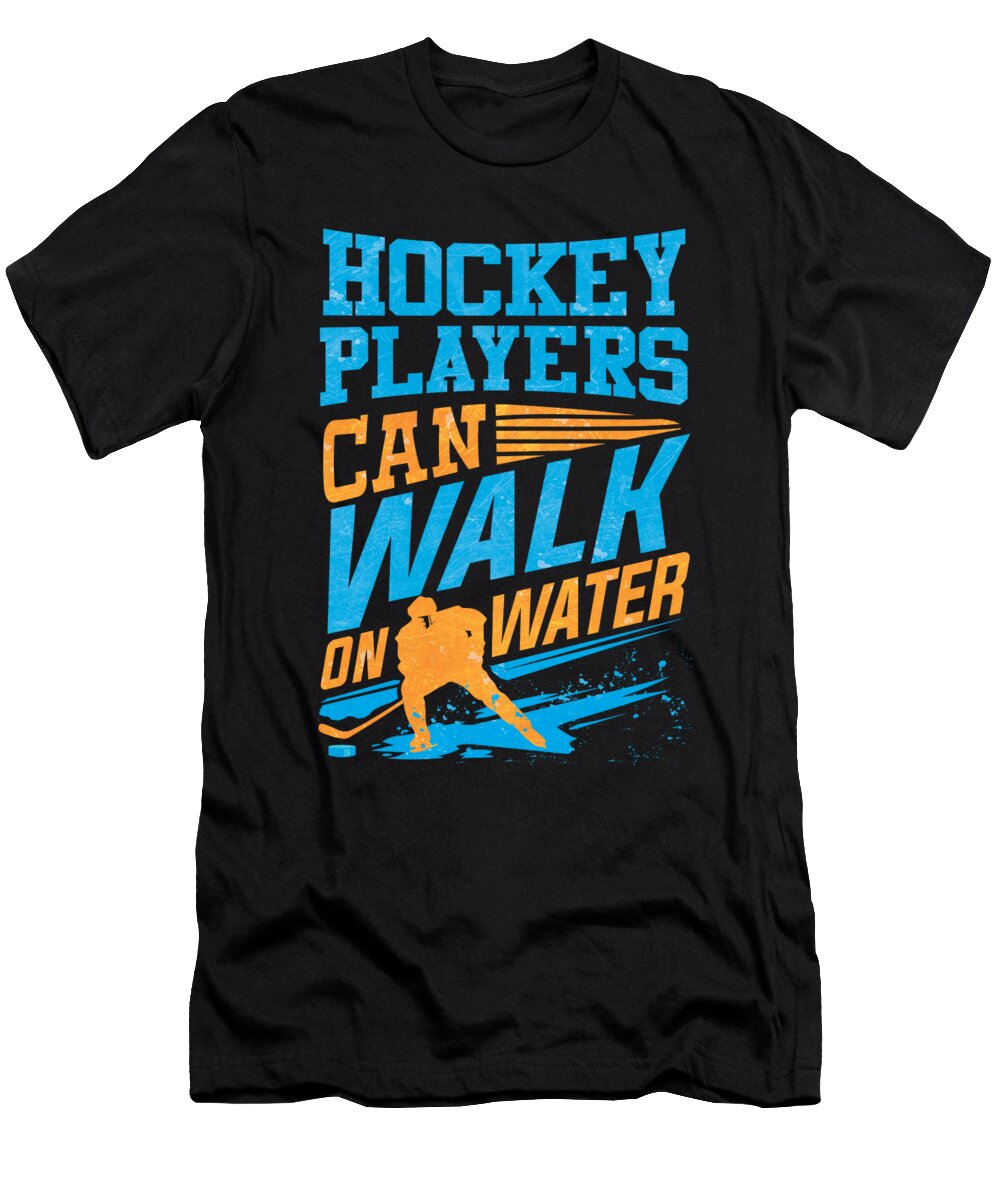 Hockey Fan Hockey Players Can Walk on Water Hockey Enthusiast Kanig Designs T-Shirt