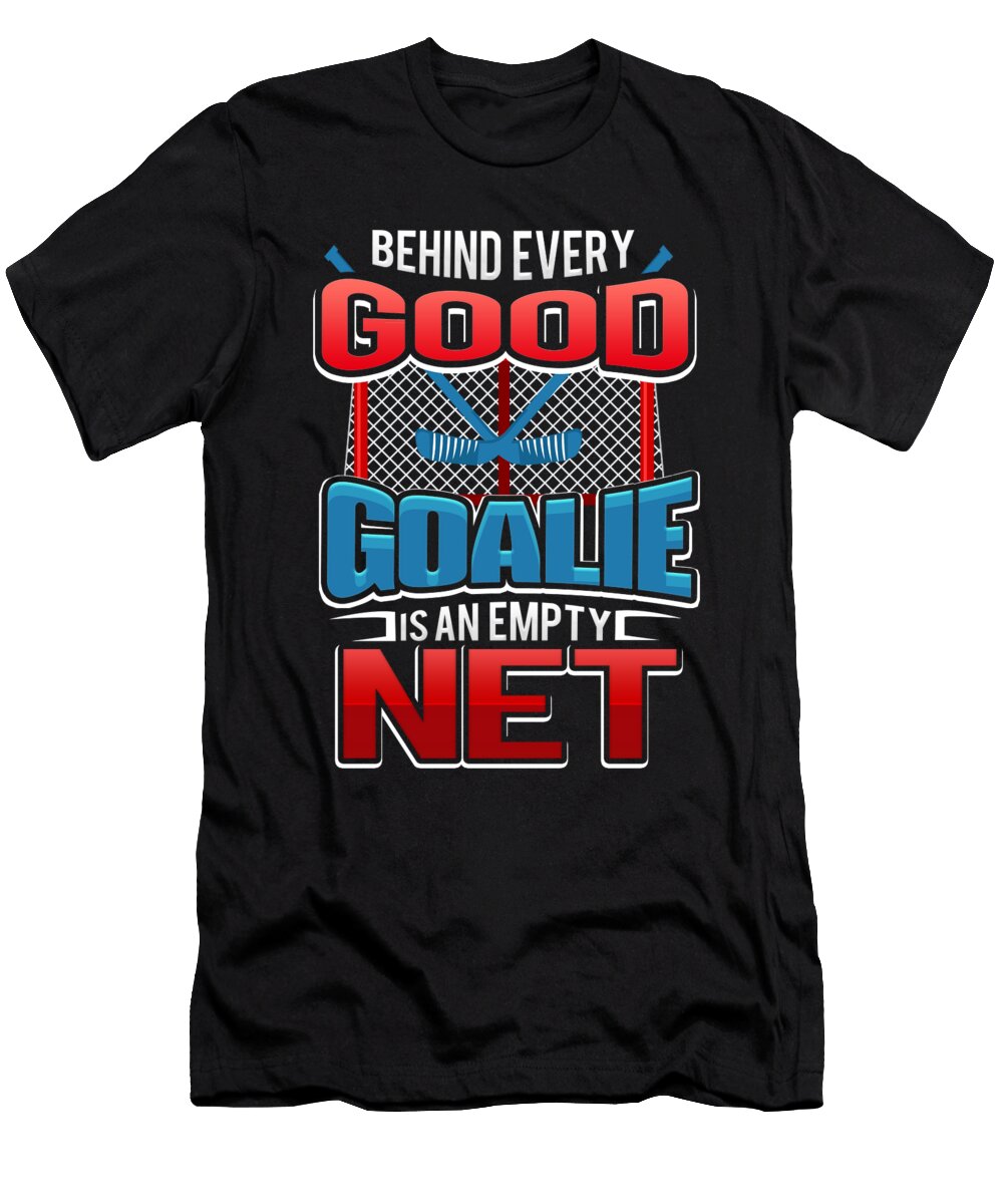 Hockey Goalie Jokes Behind Every Good Goalie Is an Empty Net Kanig Designs T-Shirt