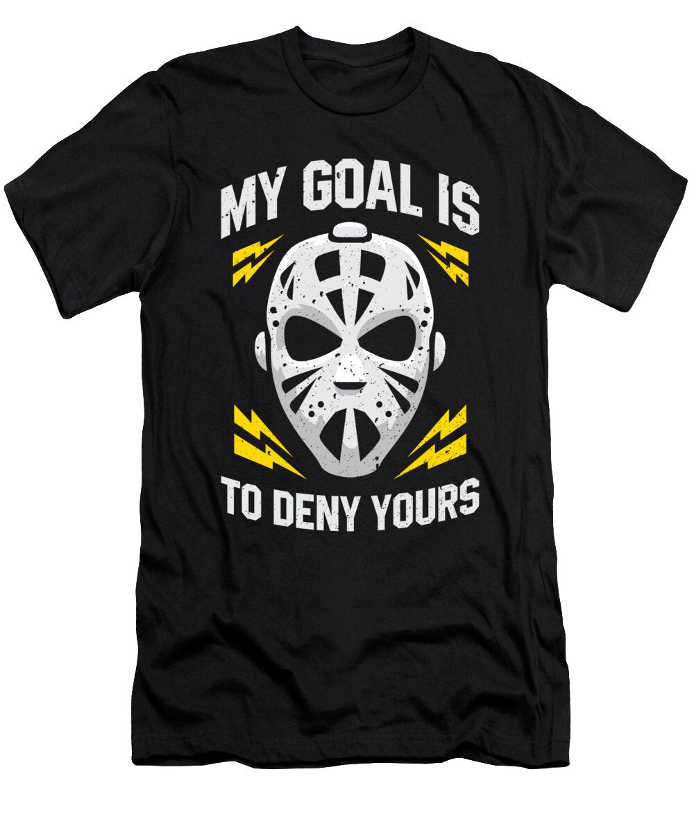 Hockey Goalie My Goal Is to Deny Yours Ice Hockey Eq Designs T-Shirt