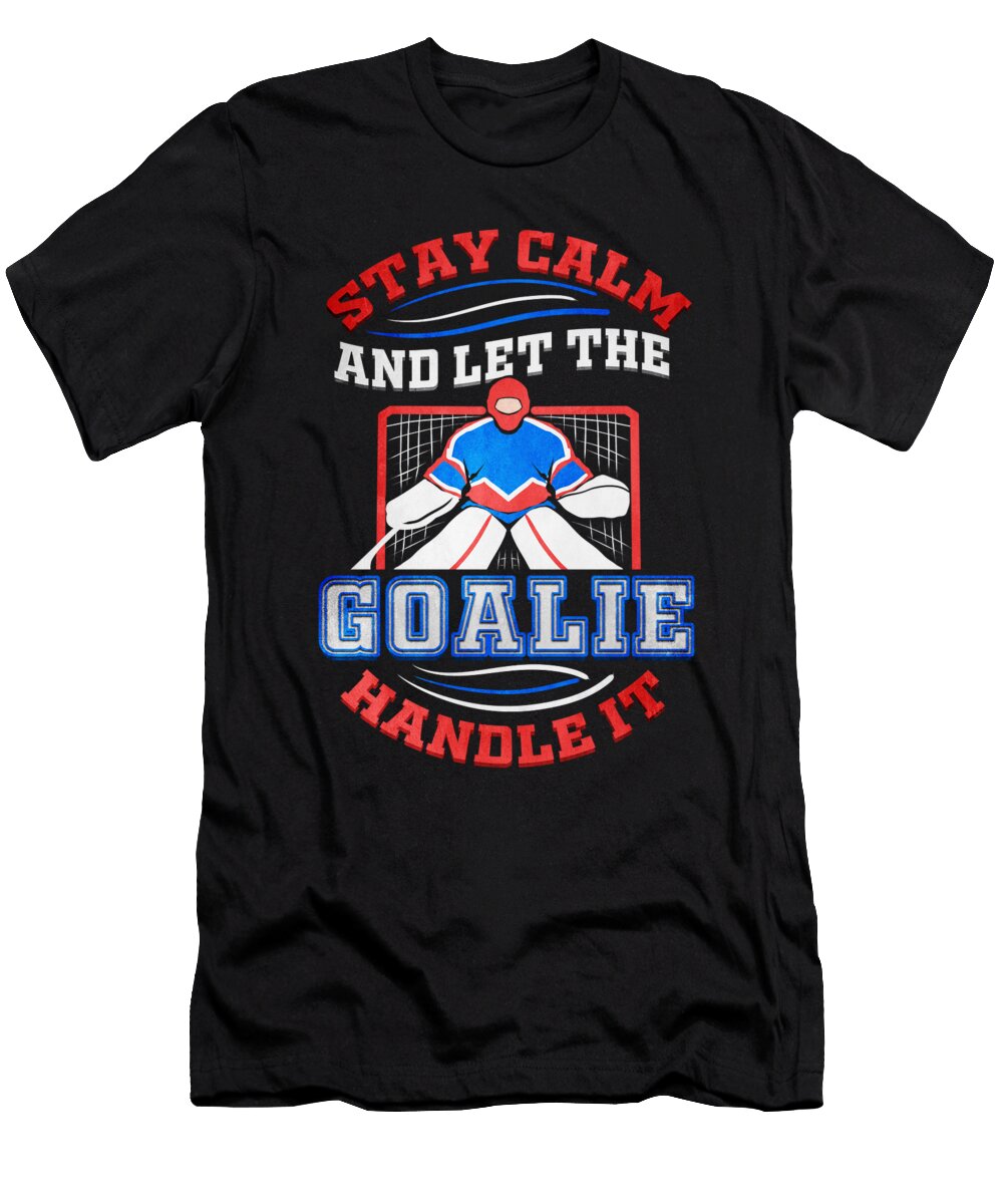 Hockey Goalie Stay Calm and Let the Goalie Handle It Hockey Enthusiast Kanig Designs T-Shirt