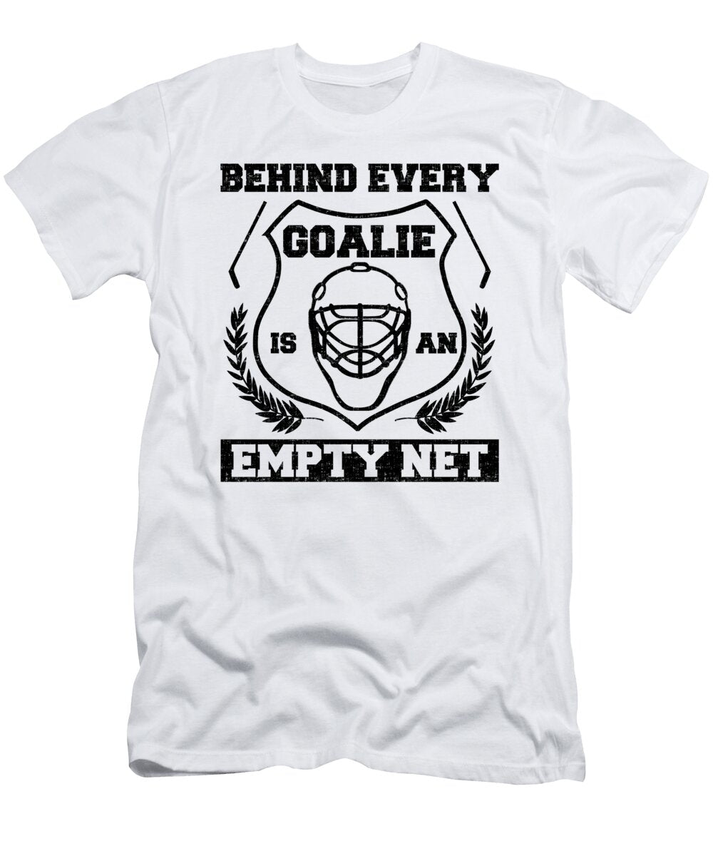 Hockey Goaltender Behind Every Goalie Is an Empty Net Ice Hockey Kanig Designs T-Shirt