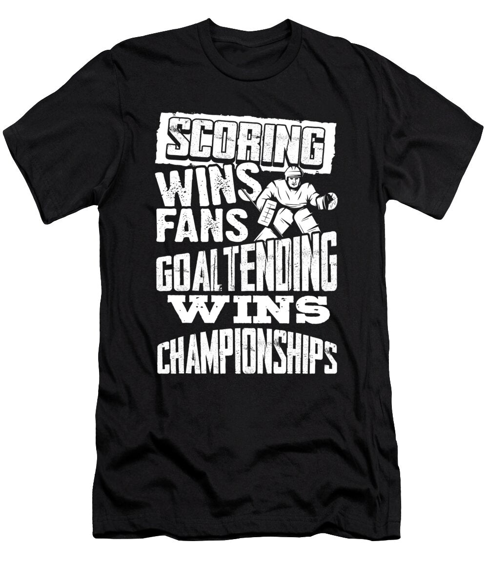 Hockey Goaltender Scoring Wins Fans Goaltending Wins Championships Kanig Designs T-Shirt