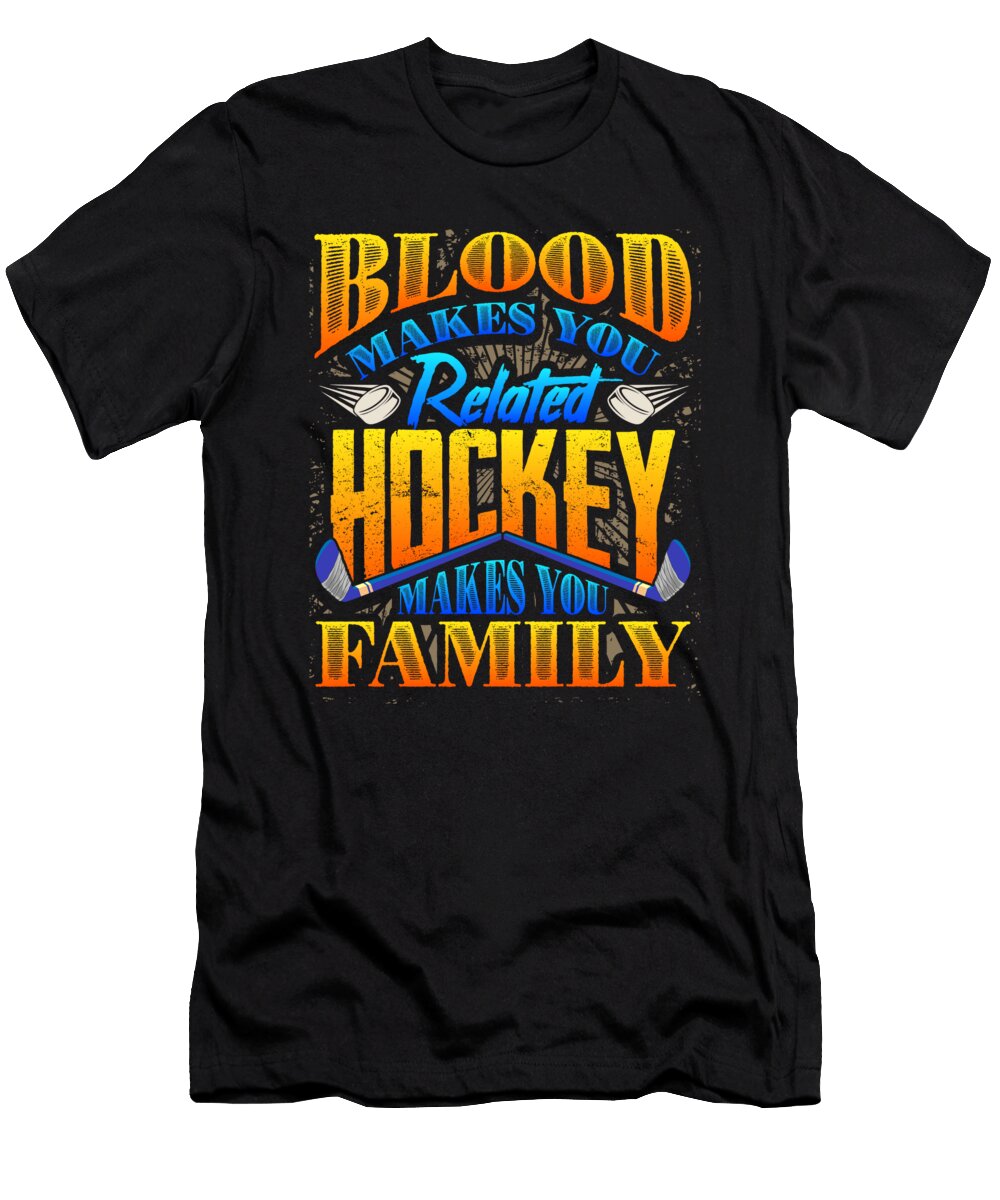 Hockey Lover Blood Makes You Related Hockey Makes You Family Kanig Designs T-Shirt