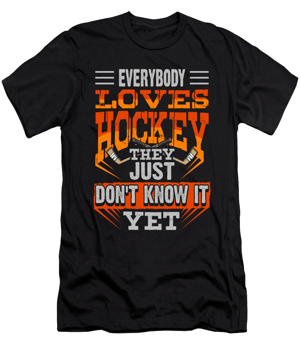 Hockey Lover Everybody Loves Hockey They Just Dont Know It Yet Kanig Designs T-Shirt