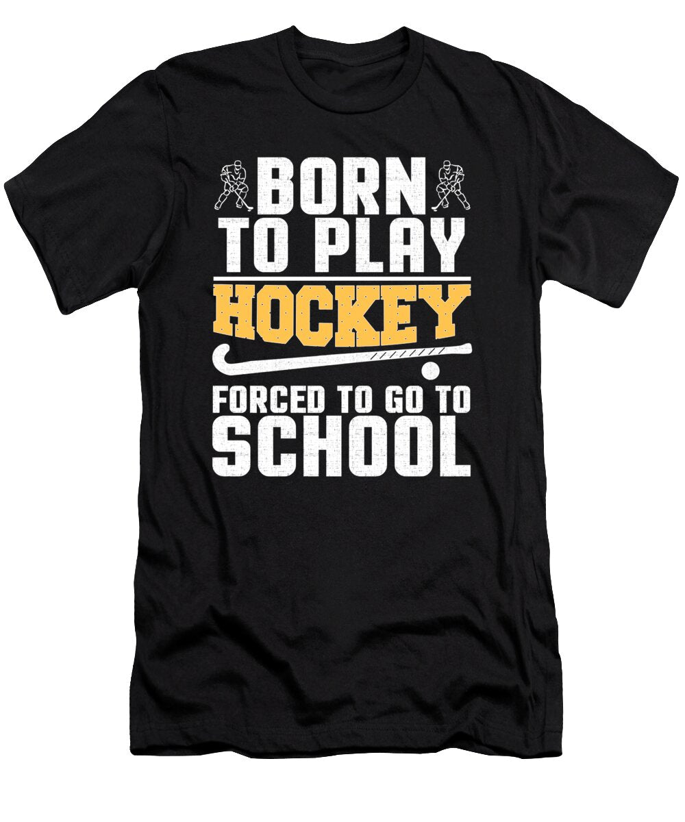 Hockey Lover Gift Born to Play Ice Hockey Forced to Go to School Kanig Designs T-Shirt