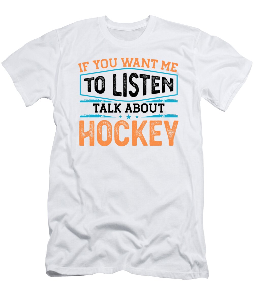 Hockey Lover Gifts If You Want to to Listen Talk About Hockey Kanig Designs T-Shirt