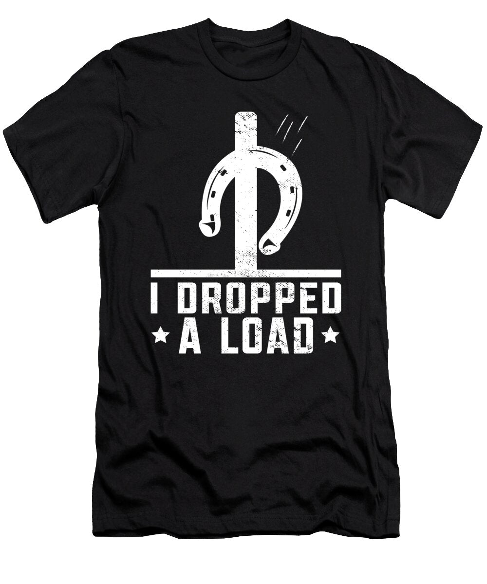 Horseshoe Pitching I Dropped a Load Me T-Shirt