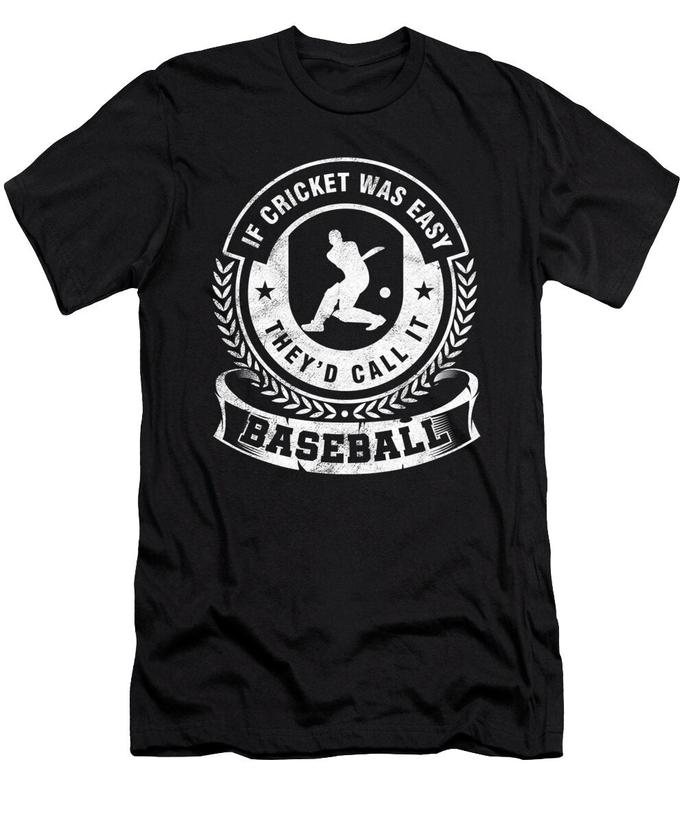 Humorous Bat and Ball Game Bails Wicket Sports If Cricket Was Easy Gift Thomas Larch T-Shirt