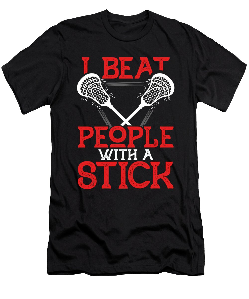 I Beat People with a Stick Funny Lacrosse Player Raphaelartdesign T-Shirt