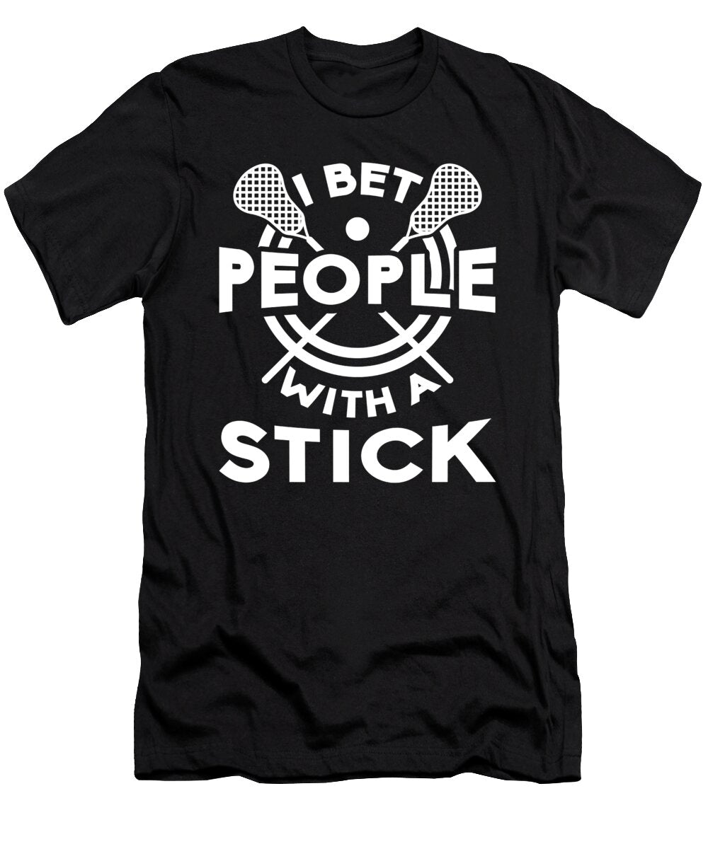 I Beat People with a Stick Lacrosse for Lacrosse Players Tom Schiesswald T-Shirt