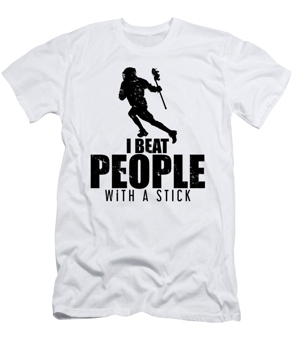 I Beat People with a Stick Lacrosse Lax Player the Perfect Presents T-Shirt