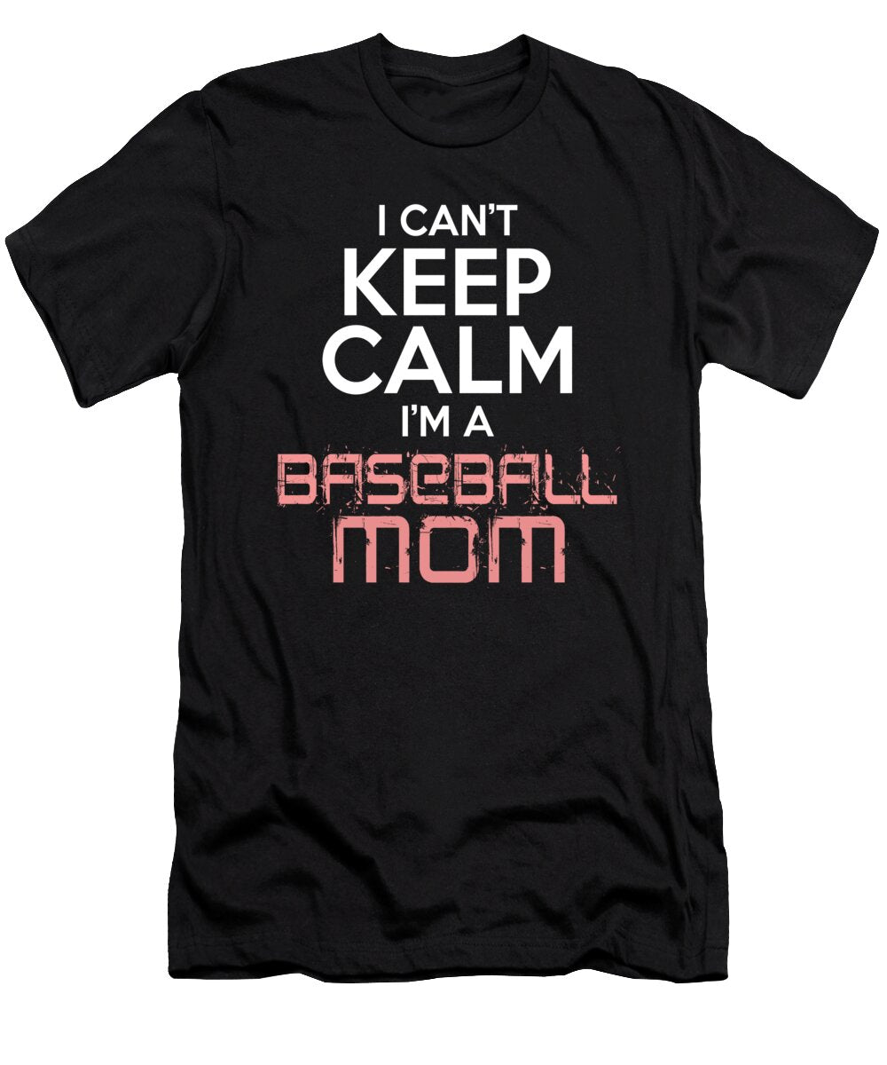 I Cant Keep Calm Im a Baseball Mom Jacob Zelazny T-Shirt