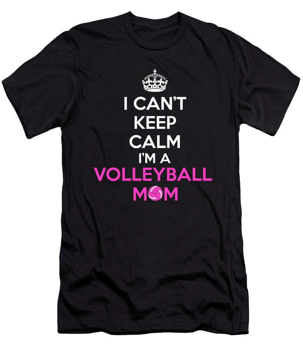 I Cant Keep Calm Im a Volleyball Mom Noirty Designs T-Shirt