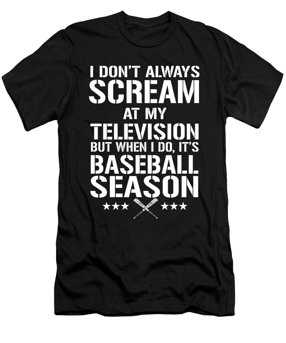 I Dont Always Scream At My Tv But When I Do Its Baseball Season Jacob Zelazny T-Shirt