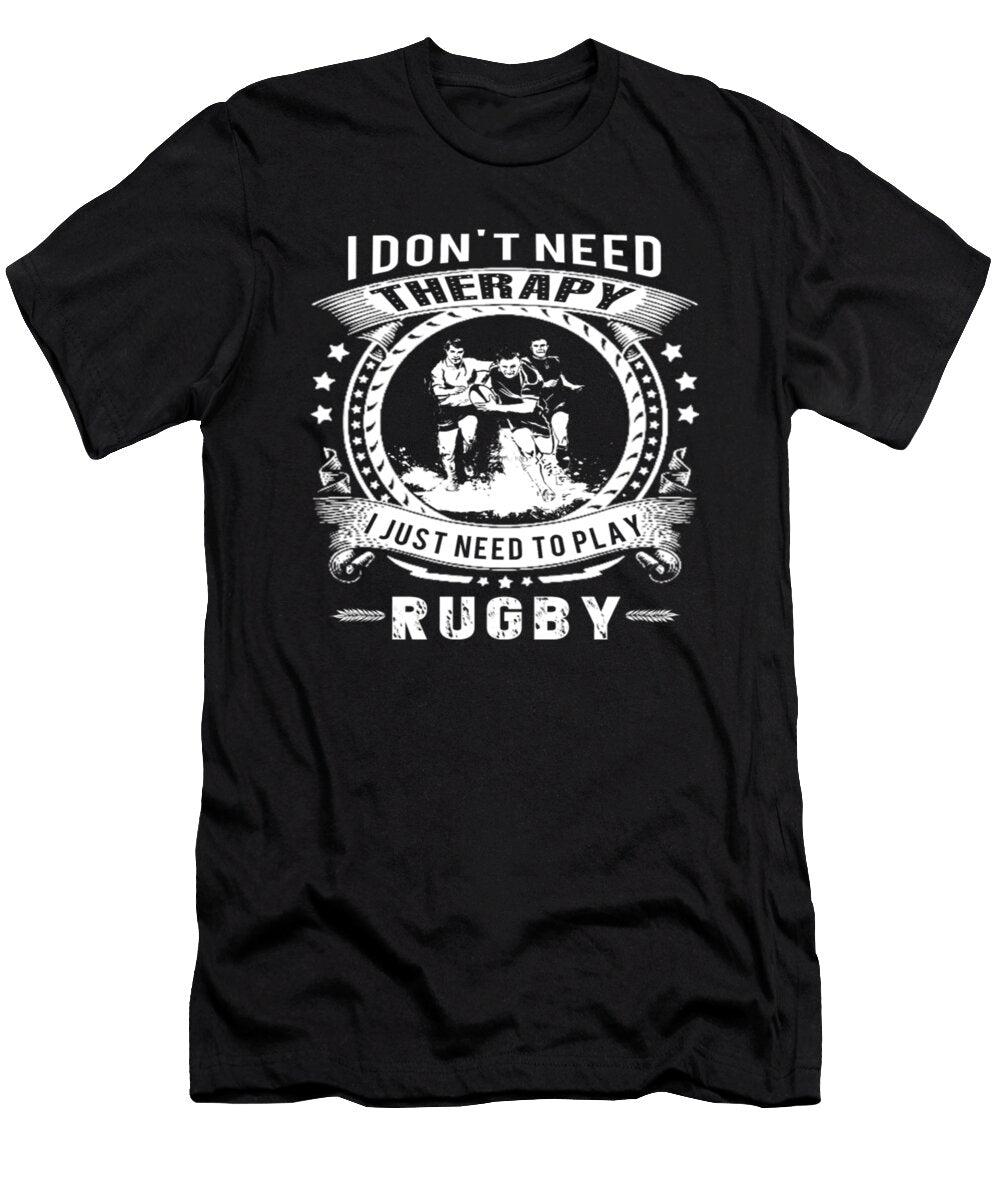 I Dont Need Therapy I Just Need to Play Rugby Tinh Tran Le Thanh T-Shirt
