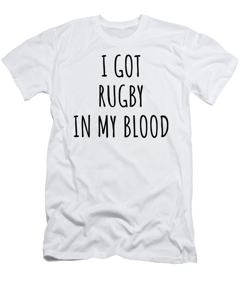 I Got Rugby in My Blood Funny Gift Idea Funnygiftscreation T-Shirt