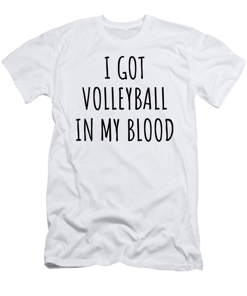 I Got Volleyball in My Blood Funny Gift Idea Funnygiftscreation T-Shirt