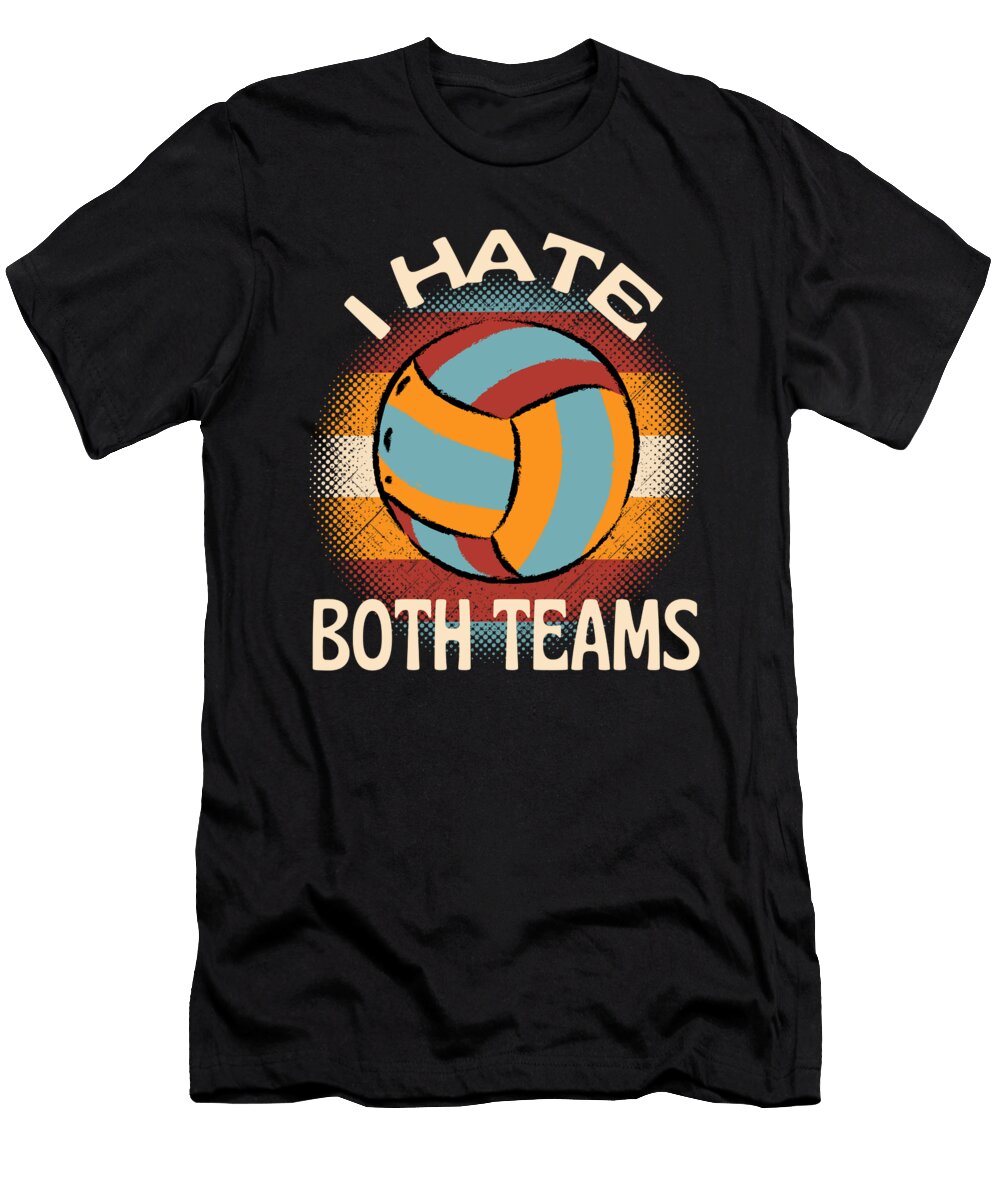I Hate Both Teams Volleyball Organicfoodempire T-Shirt