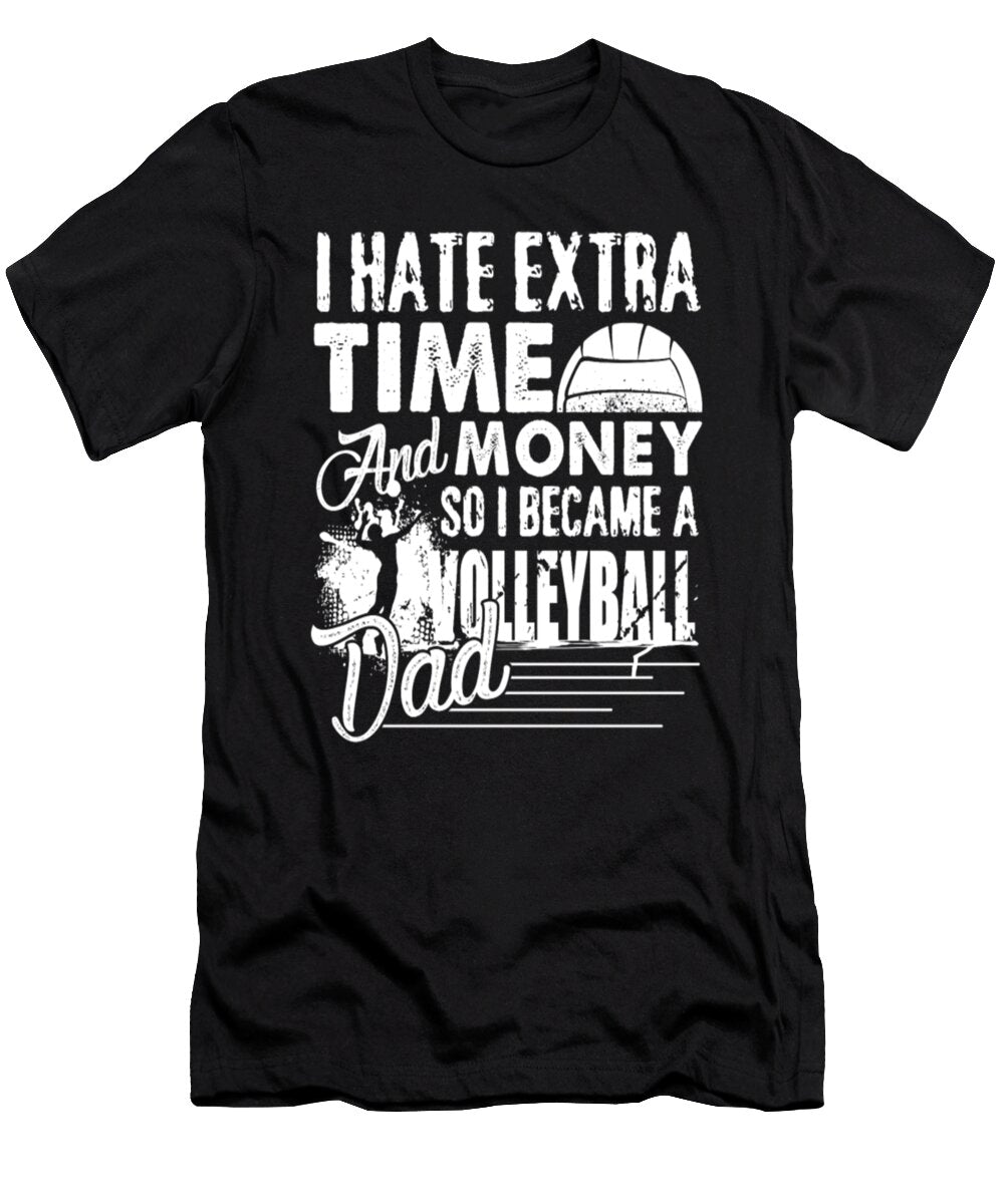 I Hate Extra Time and Money So I Became a Volleyball Dad Tinh Tran Le Thanh T-Shirt
