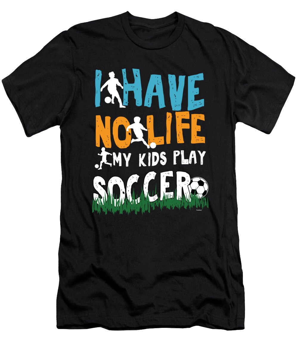 I Have Kids Play Soccer Players Goalie Footballer Rugby Team Sports Gift Thomas Larch T-Shirt