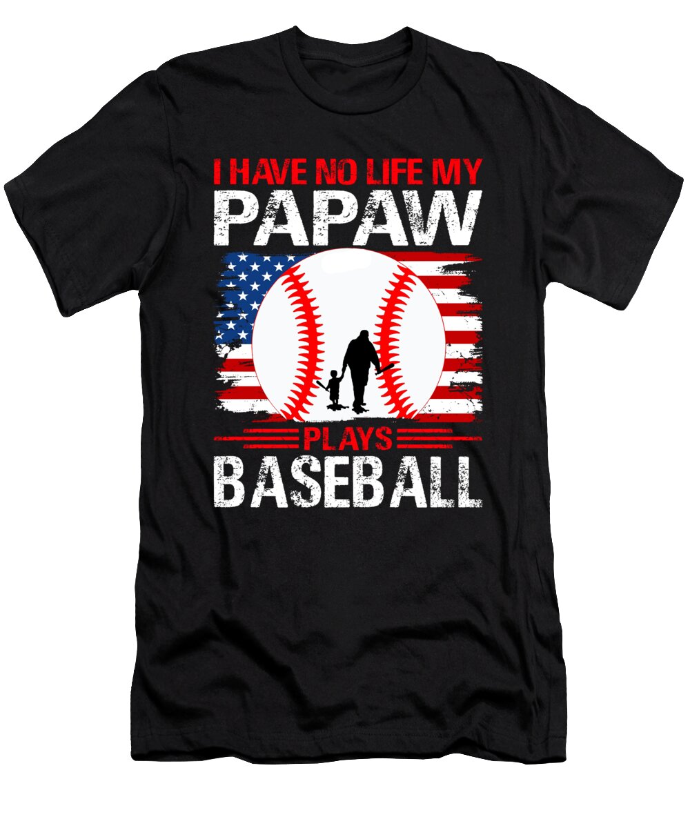 I Have No Life My Papaw Plays Baseball Dhbubble T-Shirt