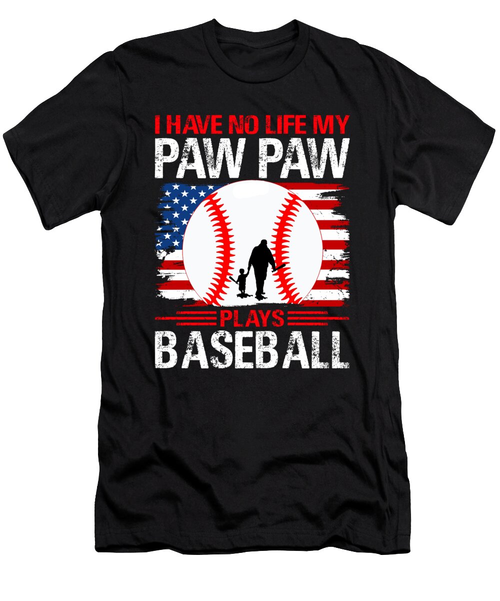 I Have No Life My Paw Paw Plays Baseball Dhbubble T-Shirt