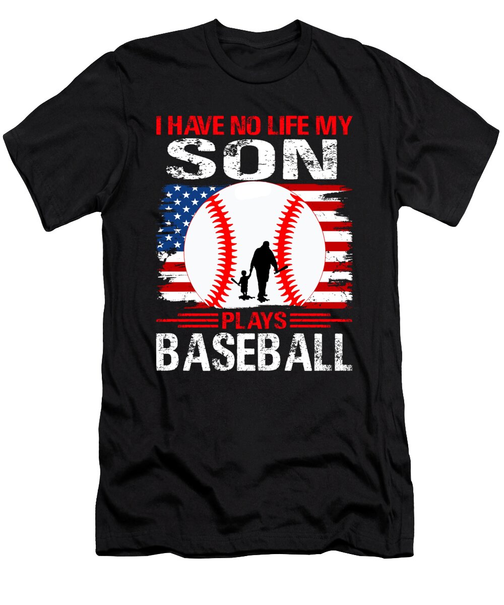 I Have No Life My Son Plays Baseball Dhbubble T-Shirt
