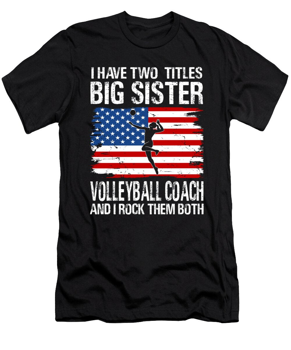 I Have Two Titles Big Sister and Volleyball Coach and I Rock Them Both Dhbubble T-Shirt