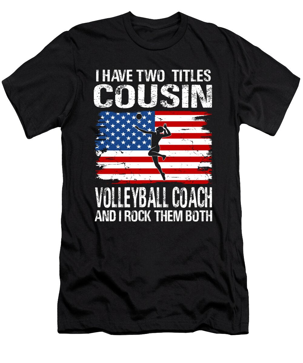 I Have Two Titles Cousin and Volleyball Coach and I Rock Them Both Dhbubble T-Shirt
