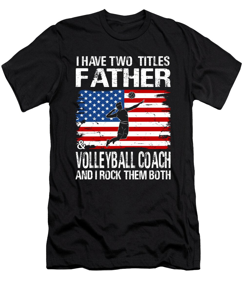I Have Two Titles Father and Volleyball Coach and I Rock Them Both Dhbubble T-Shirt