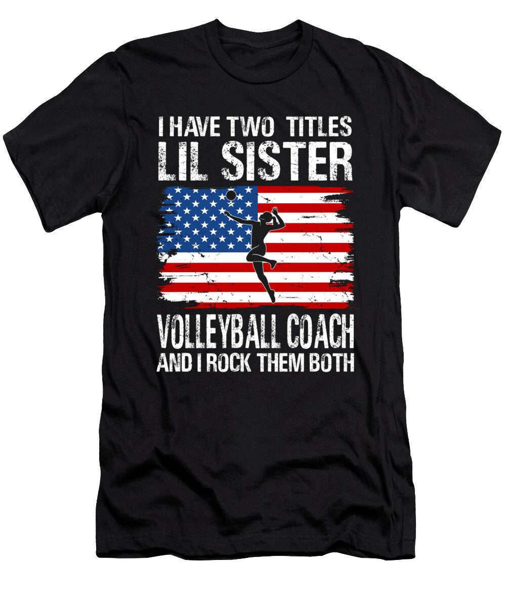 I Have Two Titles Lil Sister and Volleyball Coach and I Rock Them Both Dhbubble T-Shirt