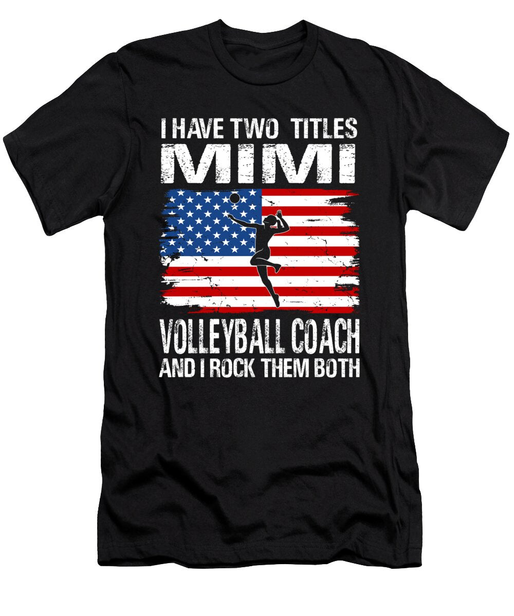 I Have Two Titles Mimi and Volleyball Coach and I Rock Them Both Dhbubble T-Shirt