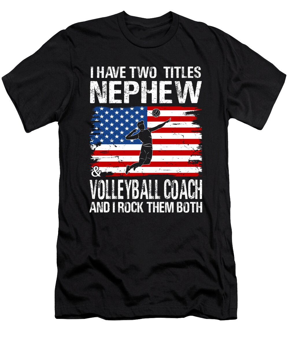 I Have Two Titles Nephew and Volleyball Coach and I Rock Them Both Dhbubble T-Shirt