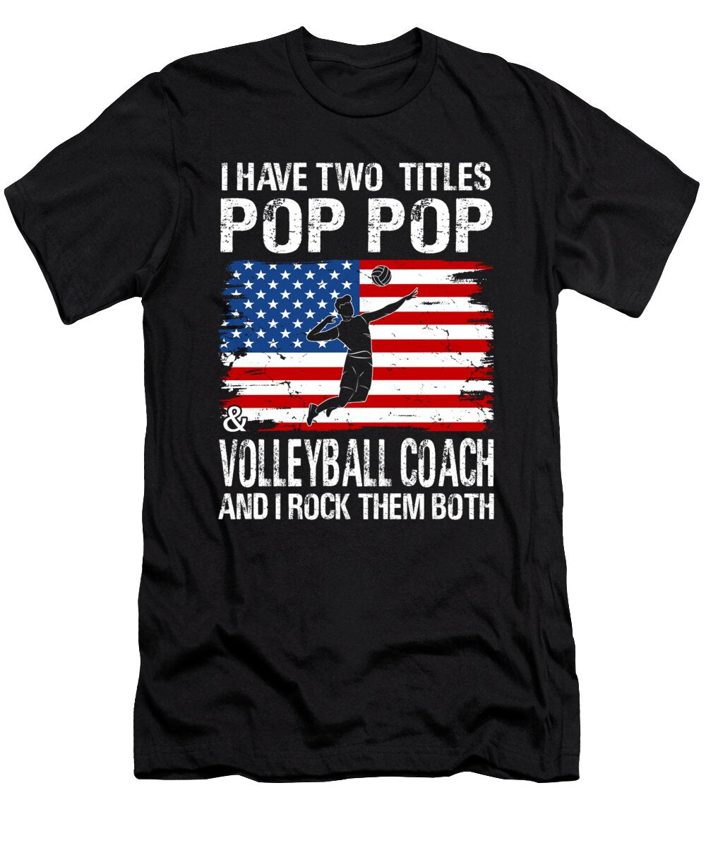 I Have Two Titles Pop Pop and Volleyball Coach and I Rock Them Both Dhbubble T-Shirt