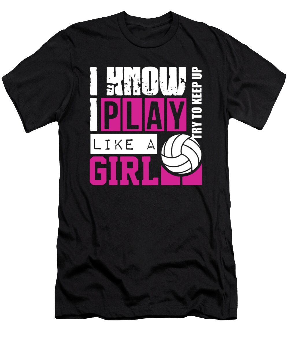 I Know I Play Like a Girl Volleyball Tinh Tran Le Thanh T-Shirt