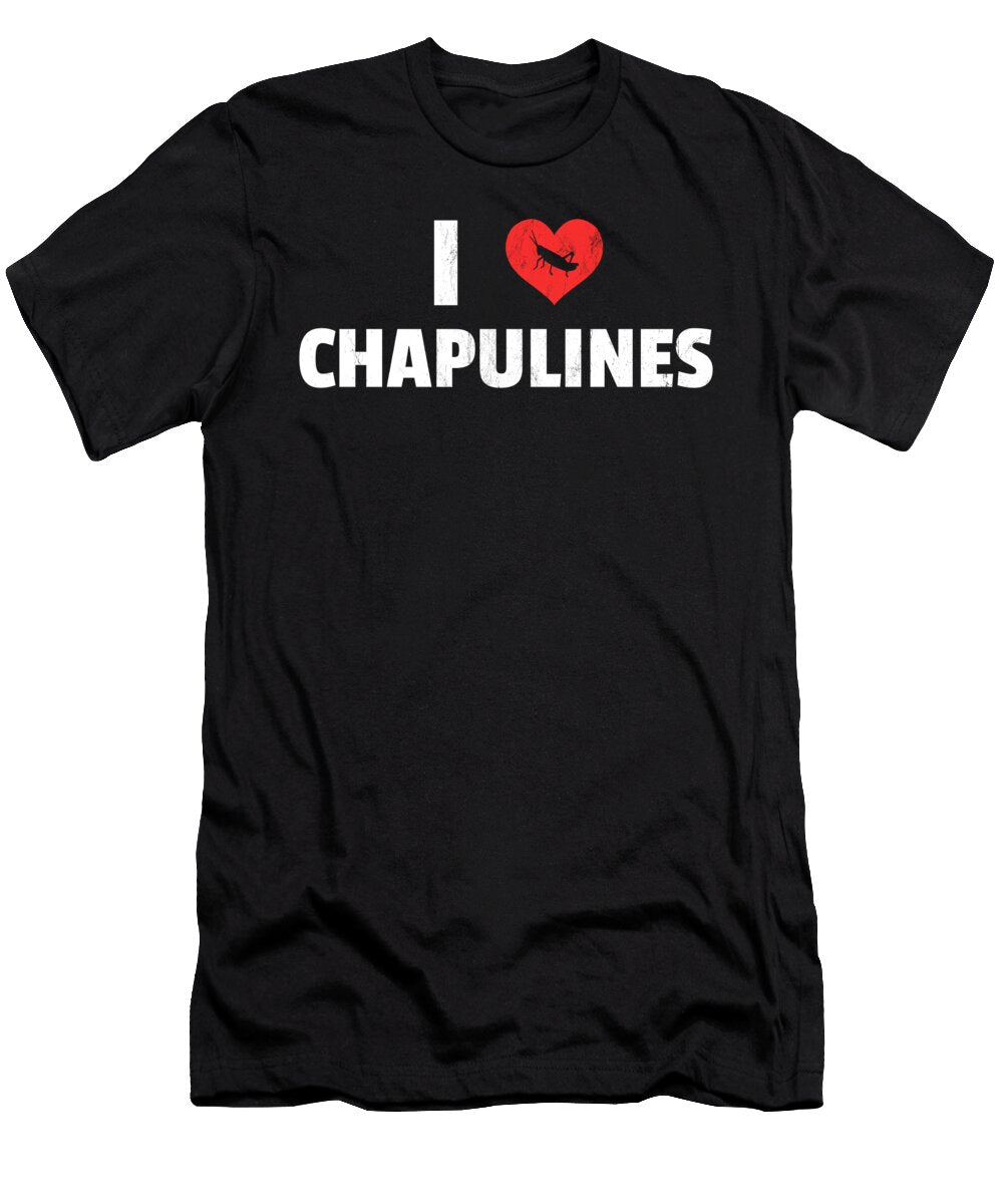 I Love Chapulines Mexican Food Design Noirty Designs T-Shirt