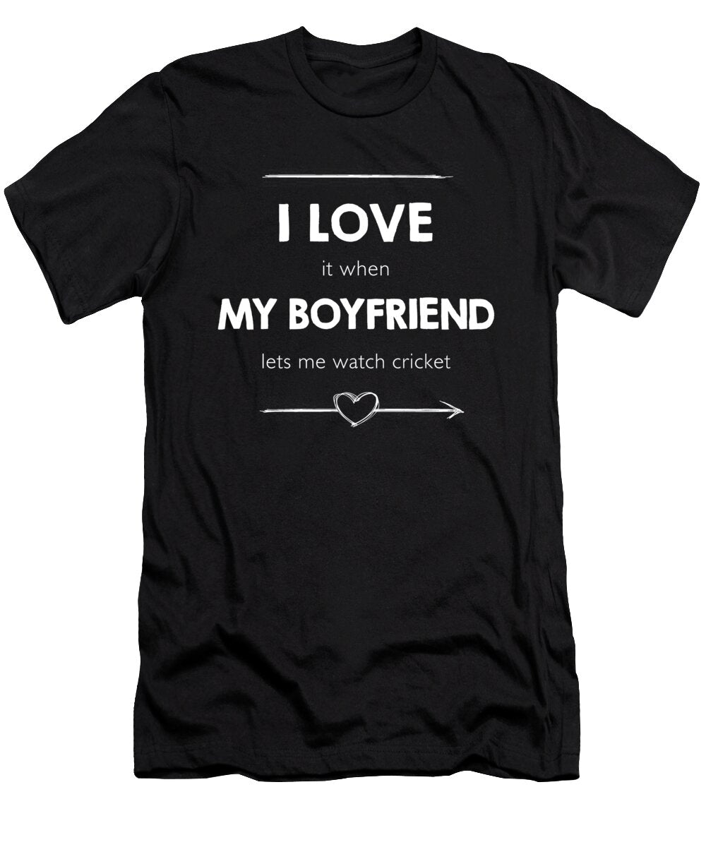 I Love It When My Boyfriend Lets Me Watch Cricket Wowshirt T-Shirt