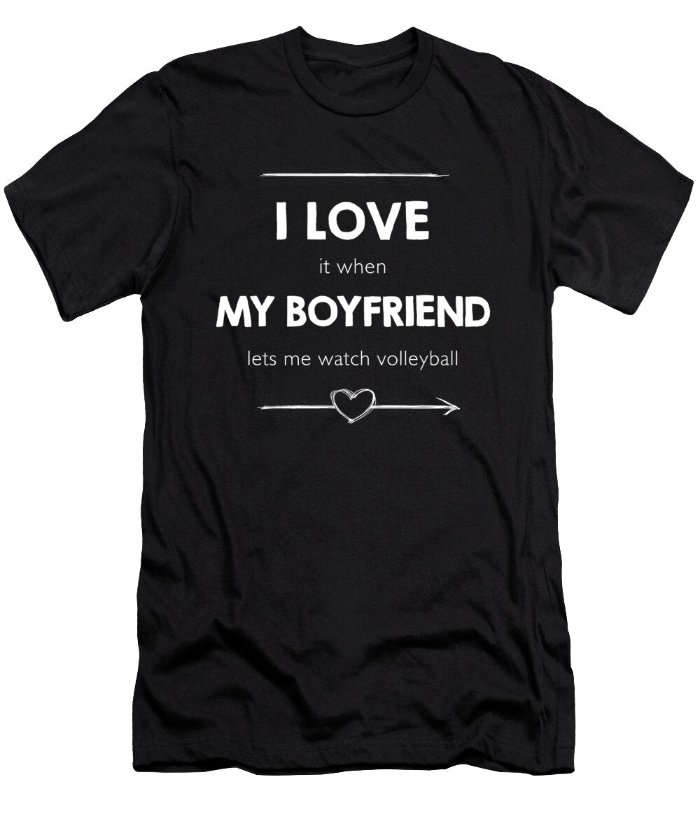 I Love It When My Boyfriend Lets Me Watch Volleyba Wowshirt T-Shirt