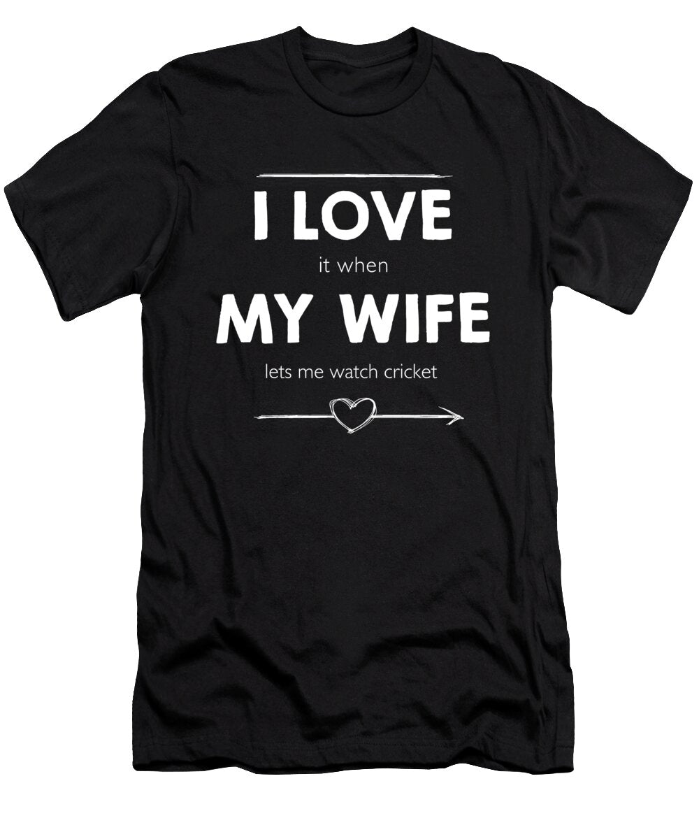 I Love It When My Wife Lets Me Watch Cricket Wowshirt T-Shirt