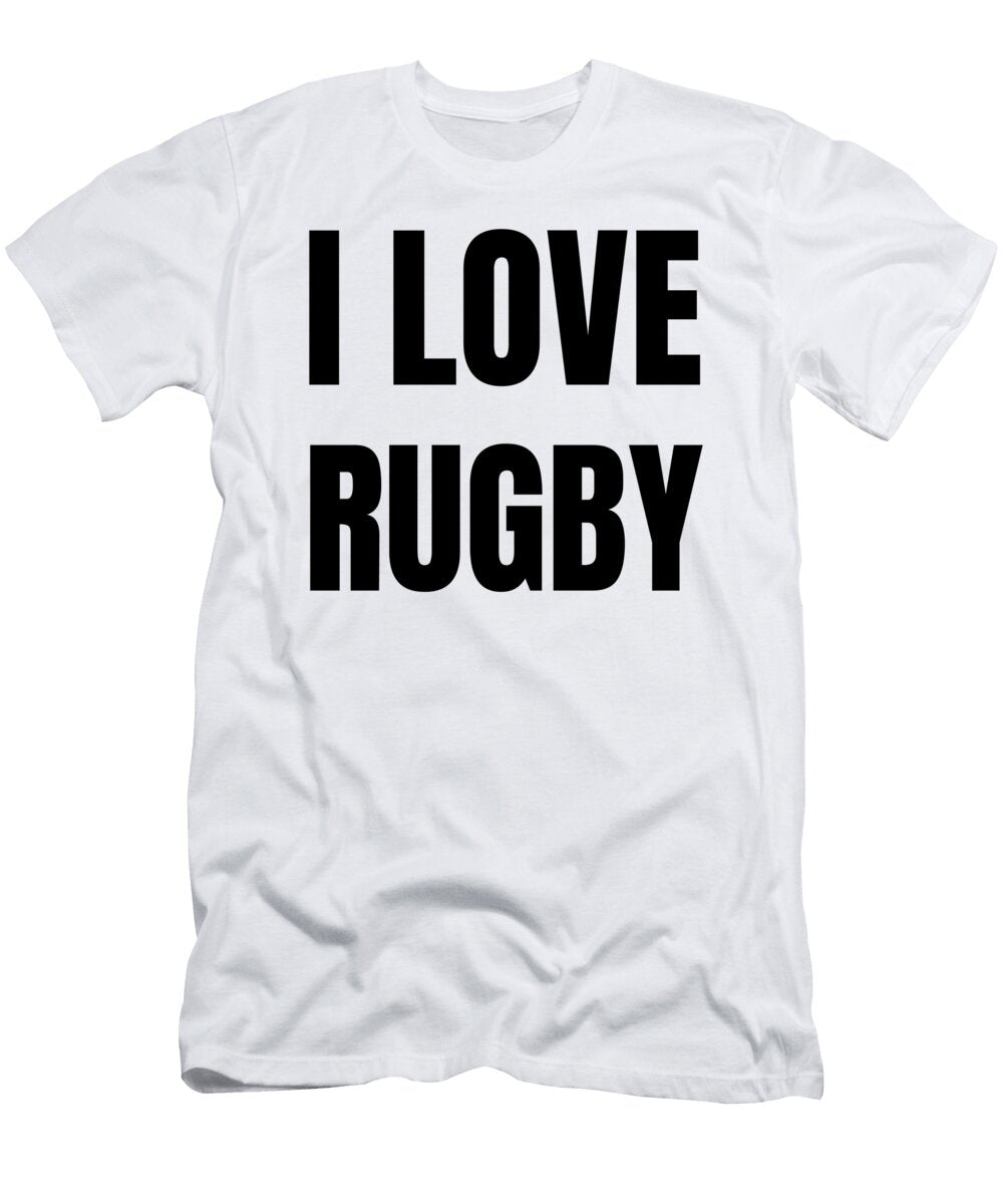 I Love Rugby Funny Gift Idea Funny Gift Ideas T-Shirt