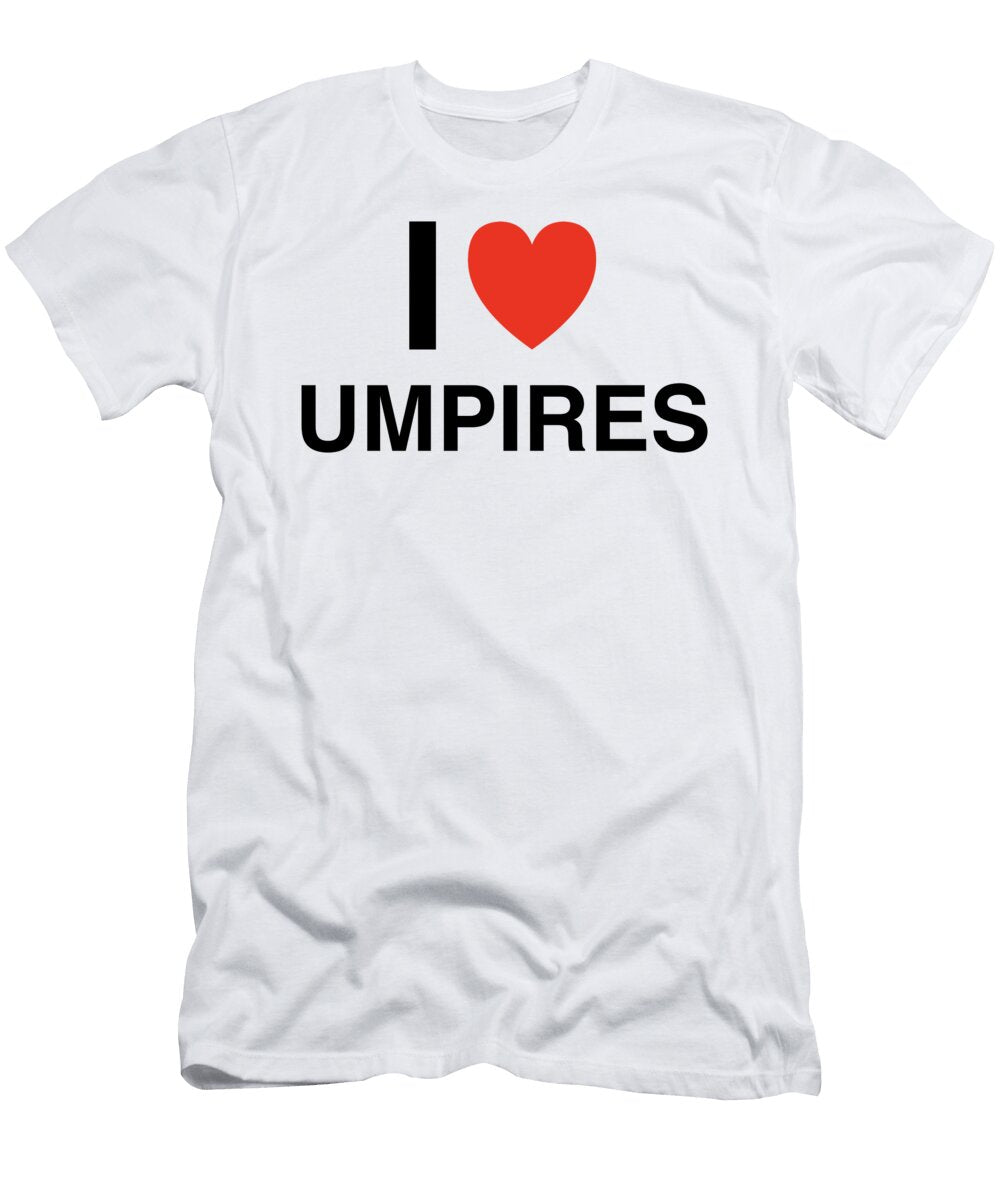 I Love Umpires Design I Heart Everything T-Shirt